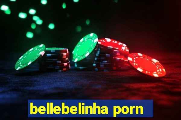 bellebelinha porn